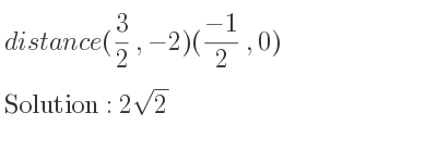 The distance (3/2 ,-2)((-1)/2 ,0) is 2sqrt(2)
